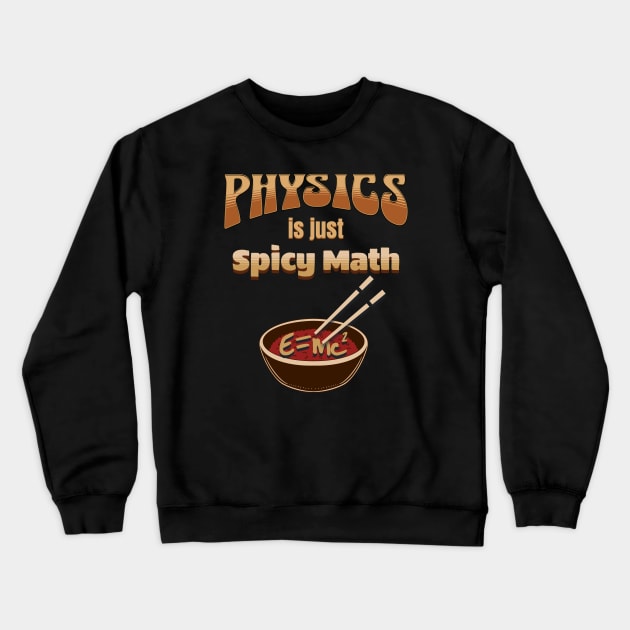 Physics is Just Spicy Math Crewneck Sweatshirt by ScienceandSnark